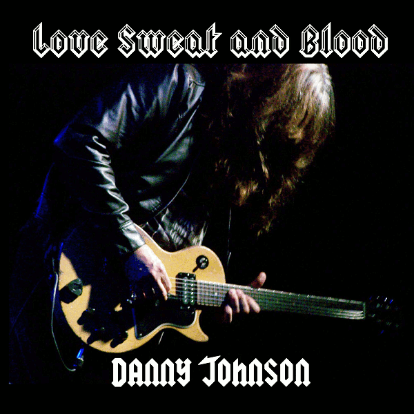 Danny Johnson - Love Sweat and Blood - Danny Johnson - Isaac Ian